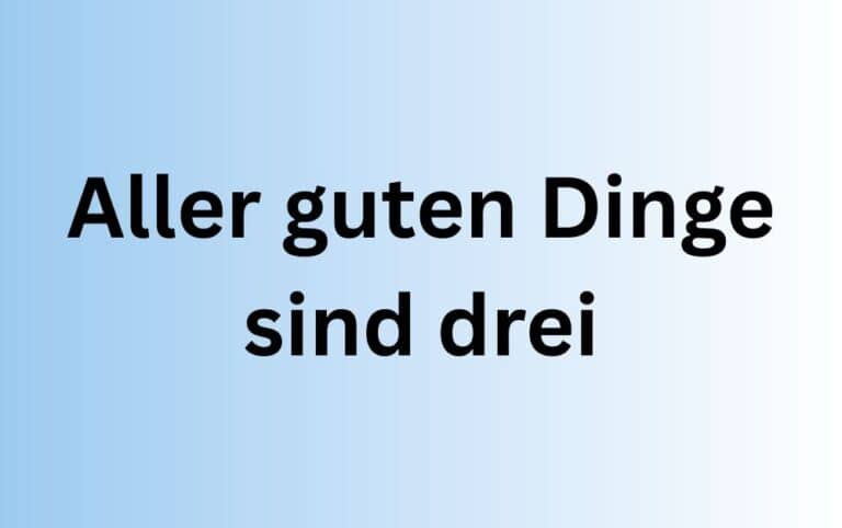 Reinhard Mey Aller Guten Dinge Sind Drei Text Aller guten Dinge sind drei - Bedeutung und Herkunft
