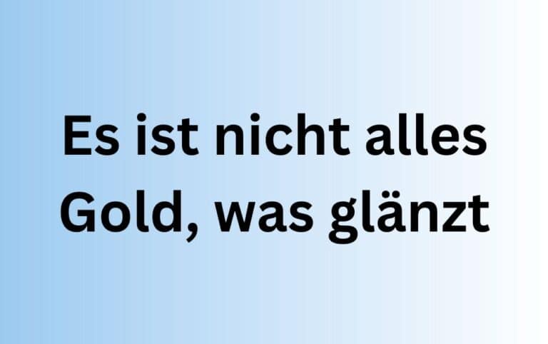 Es Ist Nicht Alles Gold Was Glänzt Englisch Es ist nicht alles Gold, was glänzt – Bedeutung und Herkunft